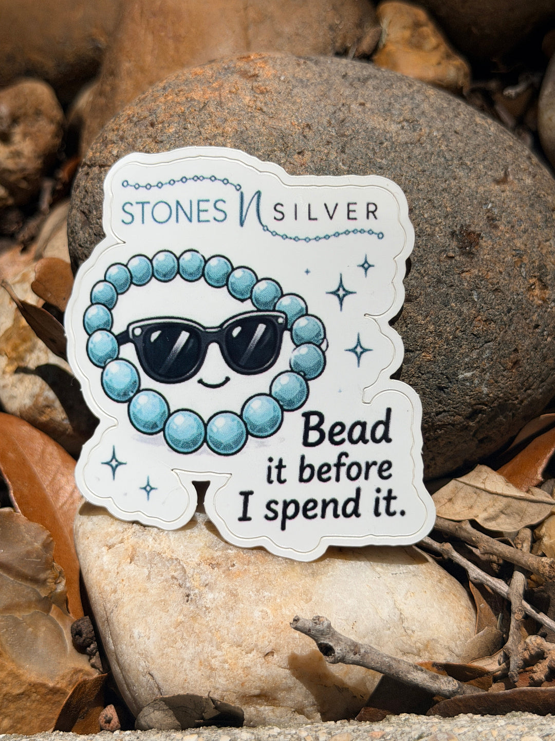 ’Bead it before I spend it.’ Sticker 2.5 inches - merch
