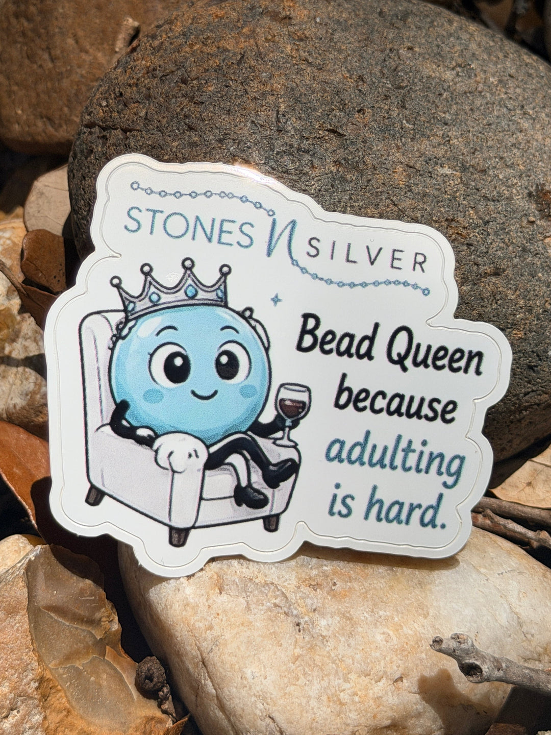 ’Bead Queen because adulting is hard.’ Sticker 2.5 inches